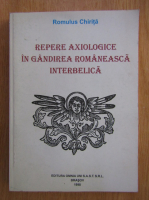 Romulus Chirita - Repere axiologice in gandirea romaneasca interbelica