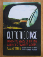 Anticariat: Sam OSteenm - Cut to The Chase. Forty-Five Years of Editing America's Favorite Movies