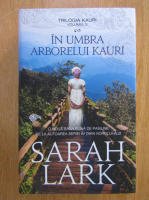 Anticariat: Sarah Lark - Kauri, volumul 2. In umbra arborelui Kauri