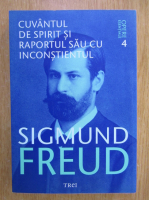 Anticariat: Sigmund Freud - Opere esentiale, volumul 4. Cuvantul de spirit si raportul sau cu inconstientul