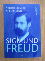 Sigmund Freud - Opere esentiale, volumul 5. Studii despre sexualitate
