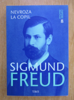 Anticariat: Sigmund Freud - Opere esentiale, volumul 8. Nevroza la copil