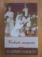 Anticariat: Vladimir Nabokov - Vorbeste, memorie. O autobiografie rescrisa