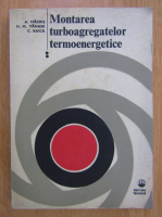 A. Macris - Montarea turboagregatelor termoenergetice (volumul 2)