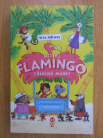 Anticariat: Alex Milway - Hotel Flamingo. Caldura mare!