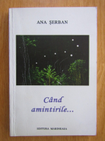 Anticariat: Ana Serban - Cand amintirile...