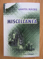 Anatol Macris - Miscellanea (volumul 1)