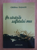 Anticariat: Catalina Orsivschi - Pe cararile sufletului meu