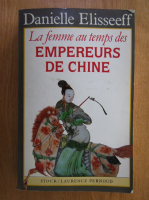 Danielle Elisseeff - La femme au temps des empereurs de Chine