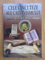 David N. Steele, Curtis C. Thomas - Cele cinci teze ale Calvinismului