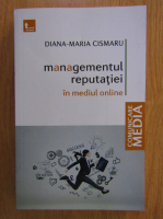Diana Maria Cismaru - Managementul reputatiei in mediul online