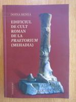 Anticariat: Doina Benea - Edificiul de cult roman de la Praetorium