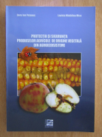 Doru Ion Petanec - Protectia si siguranta produselor agricole de origine vegetala din agroecosisteme