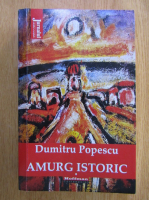 Dumitru Popescu - Amurg istoric (volumul 1)