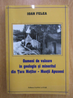 Ioan Felea - Oameni de valoare in geologia si mineritul din Tara Motilor, muntii Apuseni