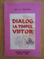 Ion C. Stefan - Dialog la timpul viitor