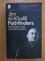 Anticariat: Jim AL-Khalili - Pathfinders. The Golden Age of Arabic Science