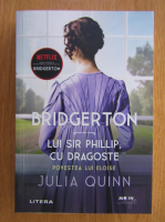 Anticariat: Julia Quinn - Bridgerton. Lui Sir Phillip cu dragoste. Povestea lui Eloise