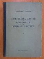 L. N. Baptidanov - Echipamentul electric al centralelor si statiilor electrice (volumul 3)