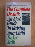 Lee Salk - The Complete Dr. Salk. An A-to-Z. Guide to Raising Your Child
