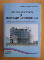 Madalina Virginia Antonescu - Uniunea Europeana si organizatia internationala