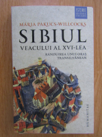 Maria Pakucs Willcocks - Sibiul veacului al XVI-lea. Randuirea unui oras transilvanean
