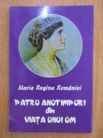 Maria Regina Romaniei - Patru anotimpuri din viata unui om