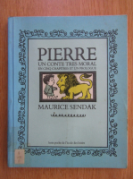 Maurice Sendak - Pierre. Un conte tres moral