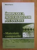 Mihaela Popescu - Imbinarea materialelor avansate, volumul 3. Materiale compozite
