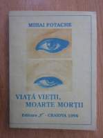 Anticariat: Mihai Fotache - Viata vietii, moarte mortii