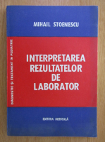 Mihail Stoenescu - Interpretarea rezultatelor de laborator
