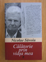 Anticariat: Nicolae Savoiu - Calatorie prin viata mea