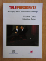 Anticariat: Nicoleta Corbu - Telepresidents. An Inquiry intro a Presidential Campaign
