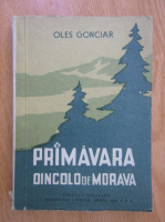 Anticariat: Oles Gonciar - Primavara dincolo de Morava