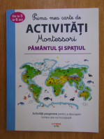 Prima mea carte de activitati Montessori. Pamantul si spatiul
