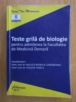 Anticariat: Raluca Monica Comaneanu - Teste grila de biologie pentru admiterea la Facultatea de Medicina Dentara