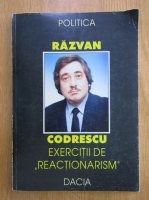 Razvan Codrescu - Exercitii de reactionarism