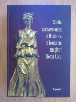 Studia Archaeologica et Historica in Honorem Magistri Dorin Alicu