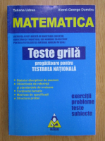 Tatiana Udrea - Matematica. Teste grila pregatitoare pentru Testarea Nationala