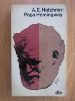 A. E. Hotchner - Papa Hemingway