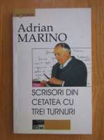 Adrian Marino - Scrisori din cetatea cu trei turnuri