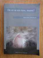 Anticariat: Alexandrina Brindusoiu - De ce sa ma nasc, mama?