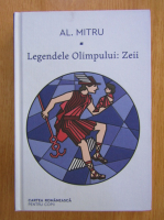 Alexandru Mitru - Legendele Olimpului (volumul 1. Zeii)