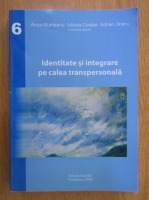 Anca Munteanu - Identitate si integrare pe calea transpersonala