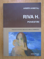 Anticariat: Arber Ahmetaj - Riva H. Povestiri