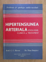 C. C. Iliescu, Dinu Draghici - Hipertensiunea arteriala. Etiologie, clinica si tratament
