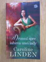 Anticariat: Caroline Linden - Drumul spre iubirea unei lady