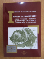 Claudiu Alexandru Vitanos - Imaginea romaniei prin turism, Targuri si expozitii universale, in perioada interbelica 