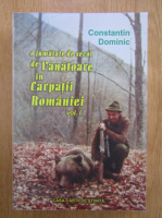 Constantin Dominic - O jumatate de secol de vanatoare in Carpatii Romaniei (volumul 1)