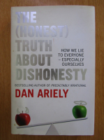 Anticariat: Dan Ariely - The Honest Truth About Dishonesty